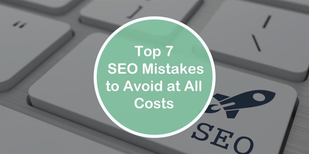 Top 7 Seo Mistakes to Avoid at All Costs