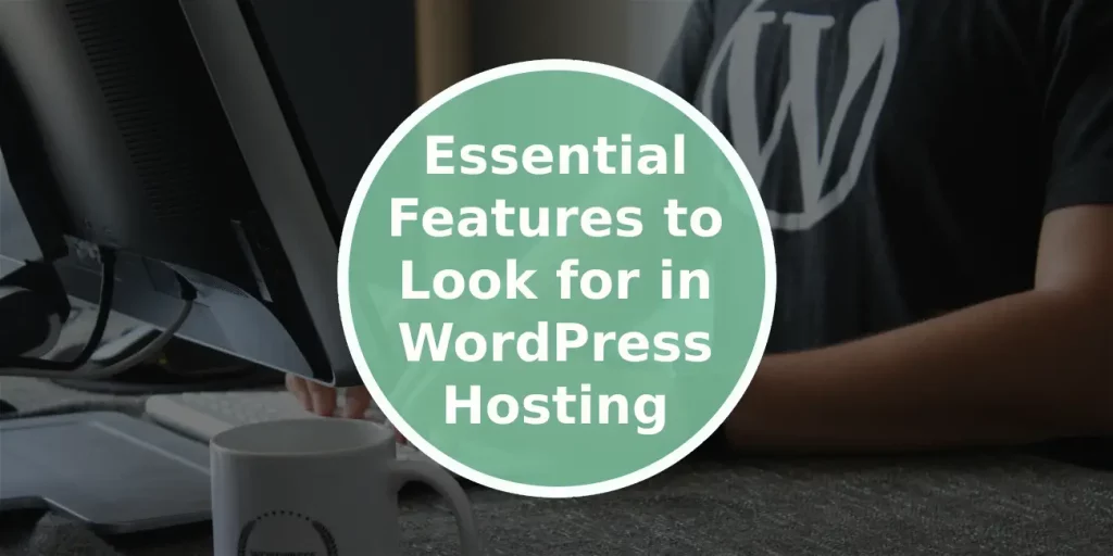 5 Essential Features to Look for in WordPress Hosting