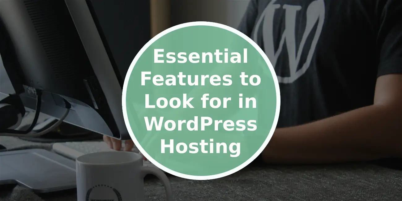 5 Essential Features to Look for in WordPress Hosting