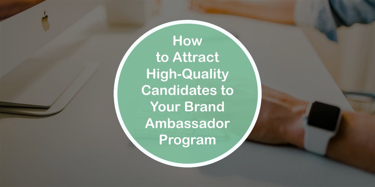 How to Attract High-Quality Candidates to Your Brand Ambassador Program
