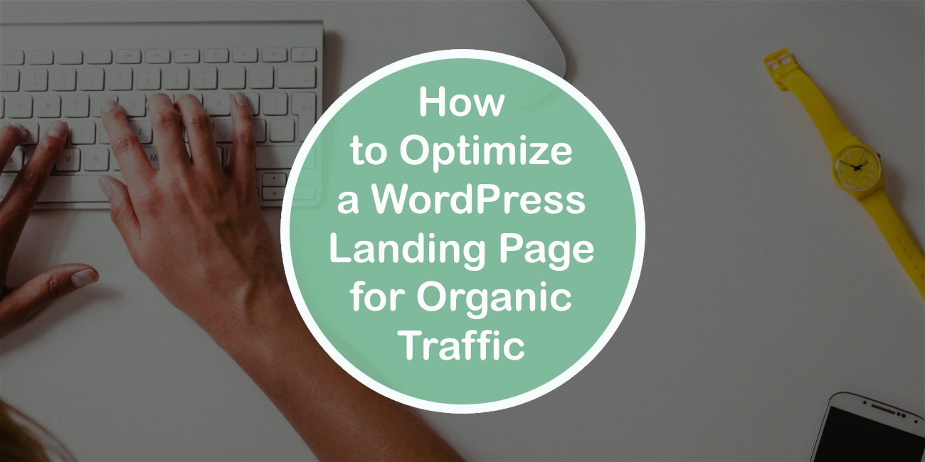 How to Optimize a WordPress Landing Page for Organic Traffic