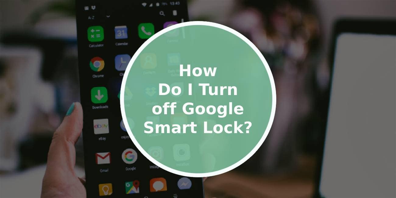 How Do I Turn off Google Smart Lock?