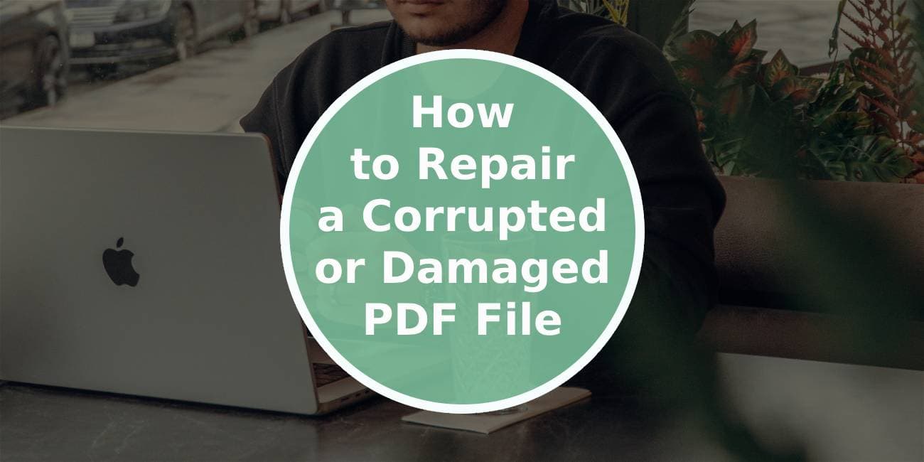 How to Repair a Corrupted or Damaged PDF File