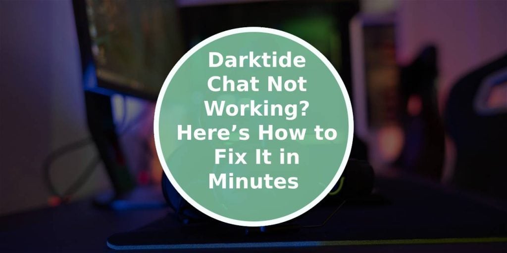 Darktide Chat Not Working? Here’s How to Fix It in Minutes 