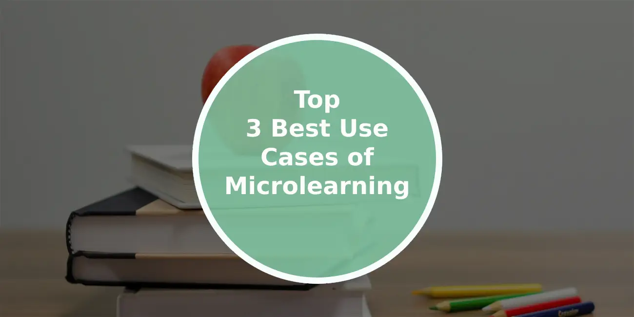 Top 3 Best Use Cases of Microlearning