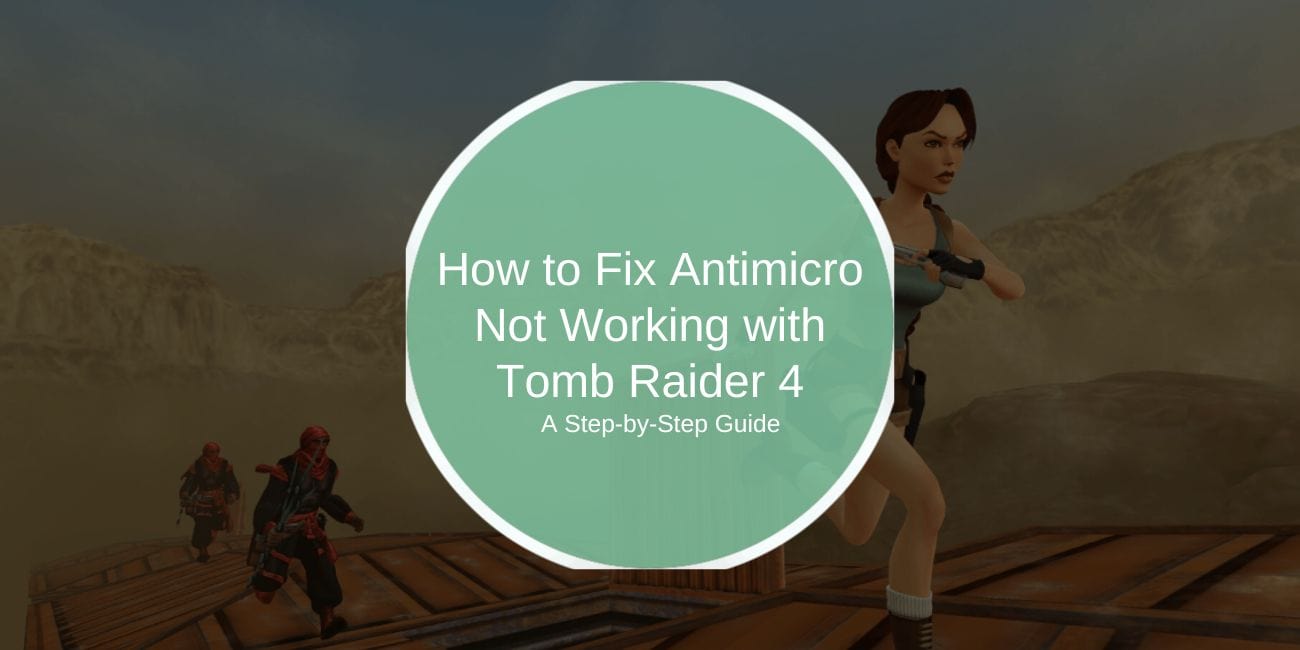 How to Fix Antimicro Not Working with Tomb Raider 4