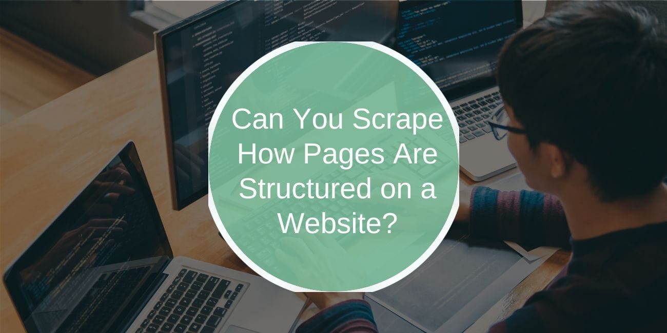 Can You Scrape How Pages Are Structured on a Website?