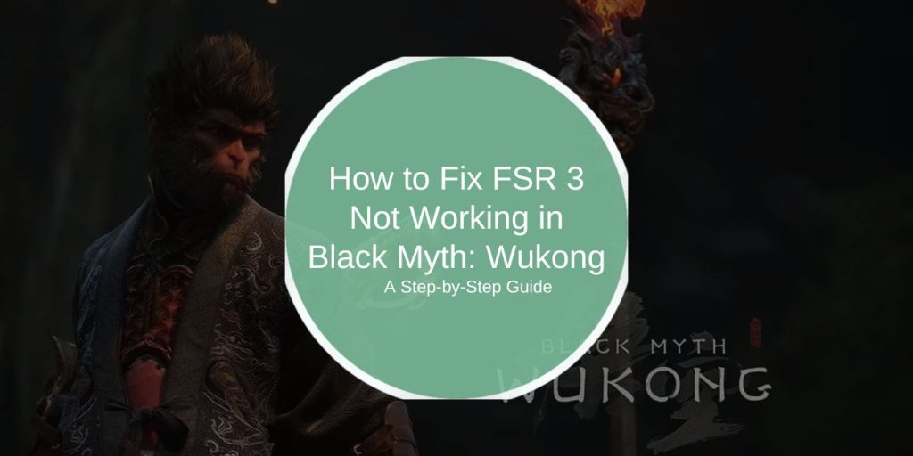 How to Fix FSR 3 Not Working in Black Myth: Wukong