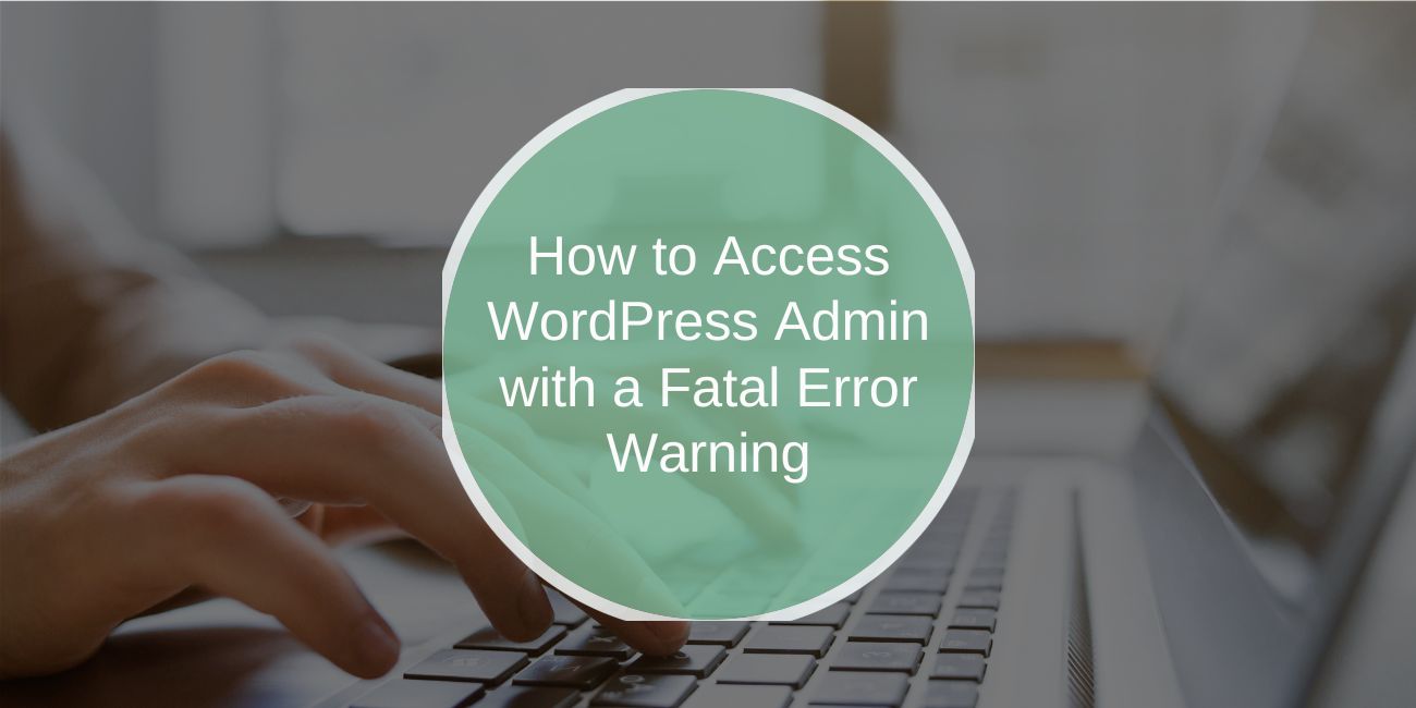 How to Access WordPress Admin with a Fatal Error Warning