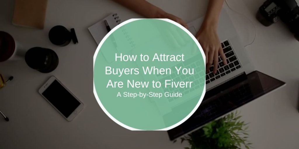 How to Attract Buyers When You Are New to Fiverr