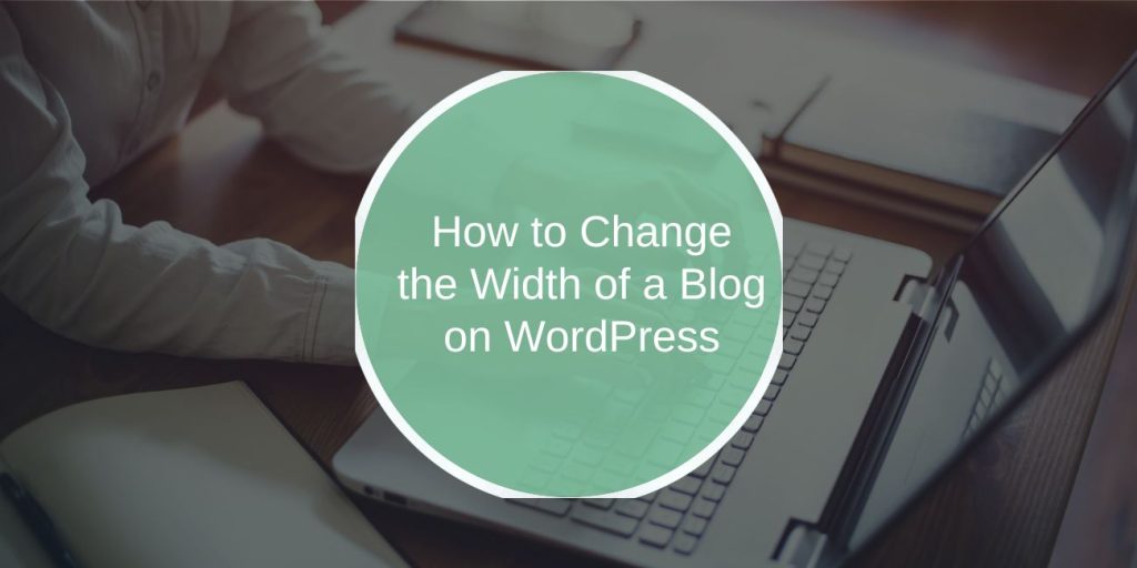 How to Change the Width of a Blog on WordPress