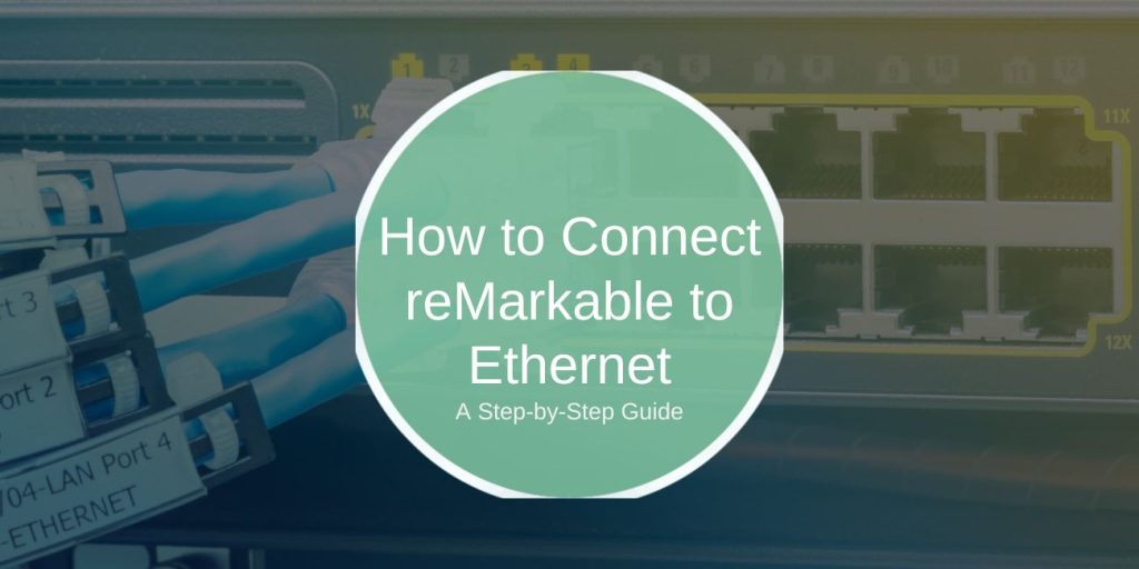 How to Connect reMarkable to Ethernet: A Step-by-Step Guide