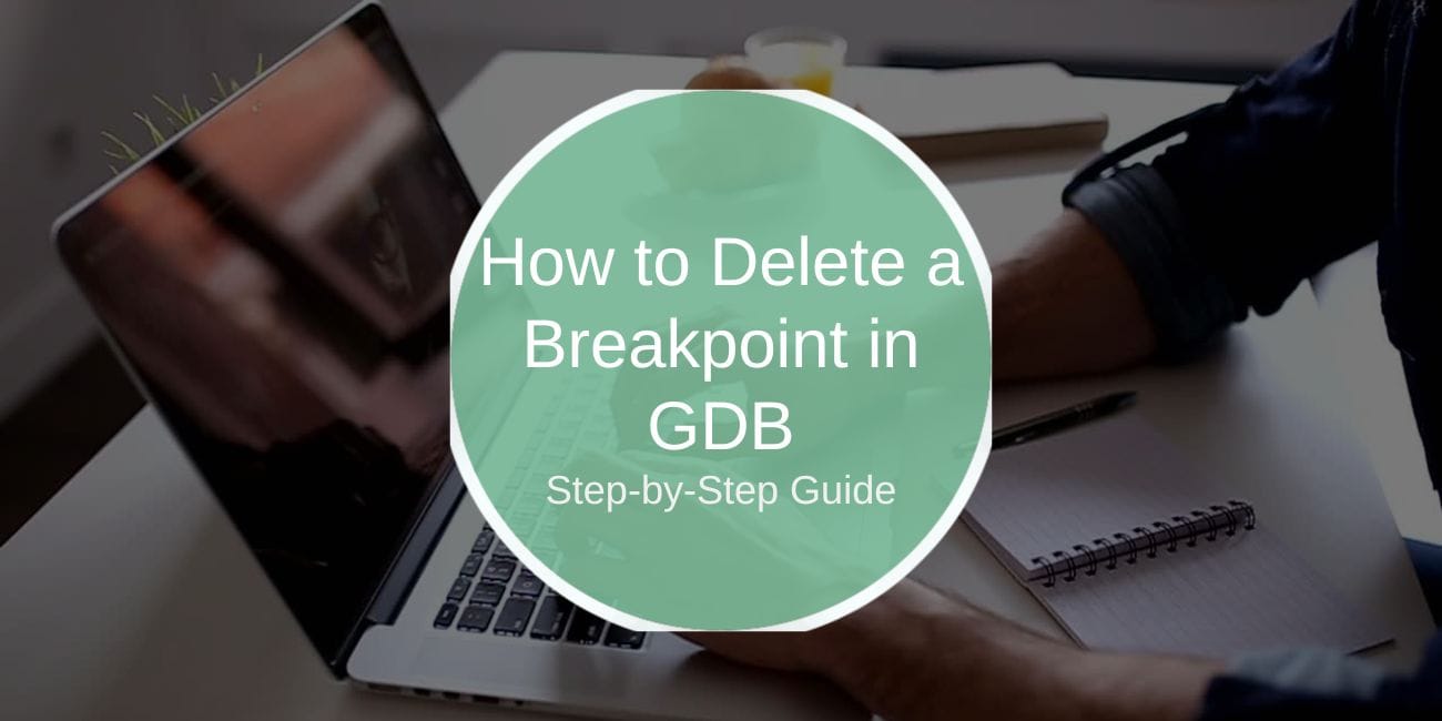 How to Delete a Breakpoint in GDB: A Step-by-Step Guide