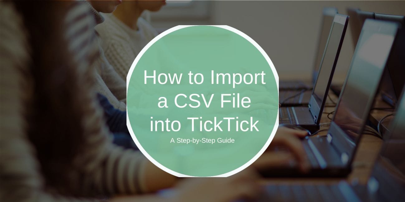 How to Import a CSV File into TickTick: A Step-by-Step Guide