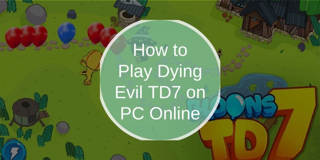 How to Play Dying Evil TD7 on PC Online