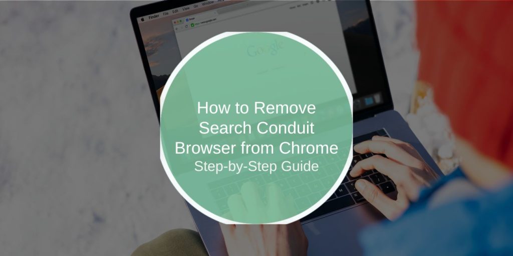 How to Remove Search Conduit Browser from Chrome: Step-by-Step Guide