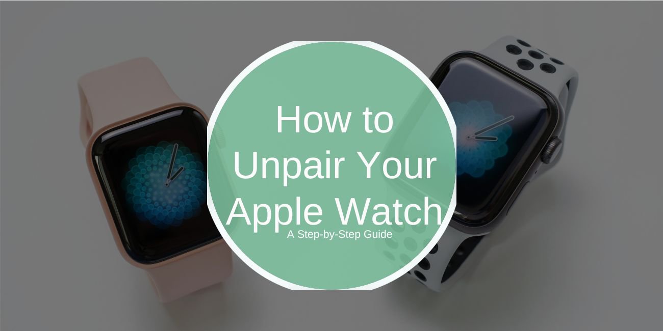 How to Unpair Your Apple Watch: A Complete Guide