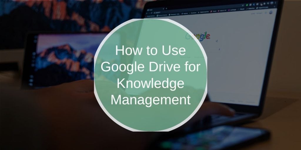 How to Use Google Drive for Knowledge ManagementHow to Use Google Drive for Knowledge Management