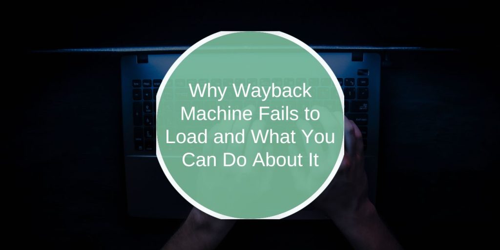 Why Wayback Machine Fails to Load and What You Can Do About It