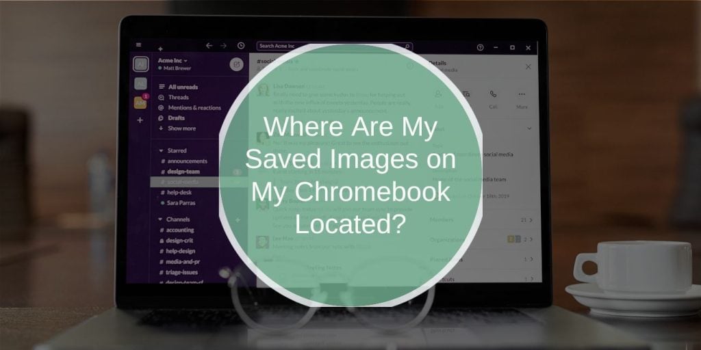 Where Are My Saved Images on My Chromebook Located?