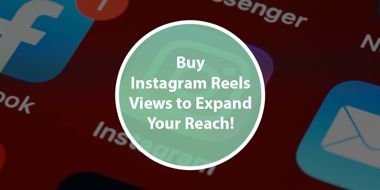 Buy Instagram Reels Views to Expand Your Reach!