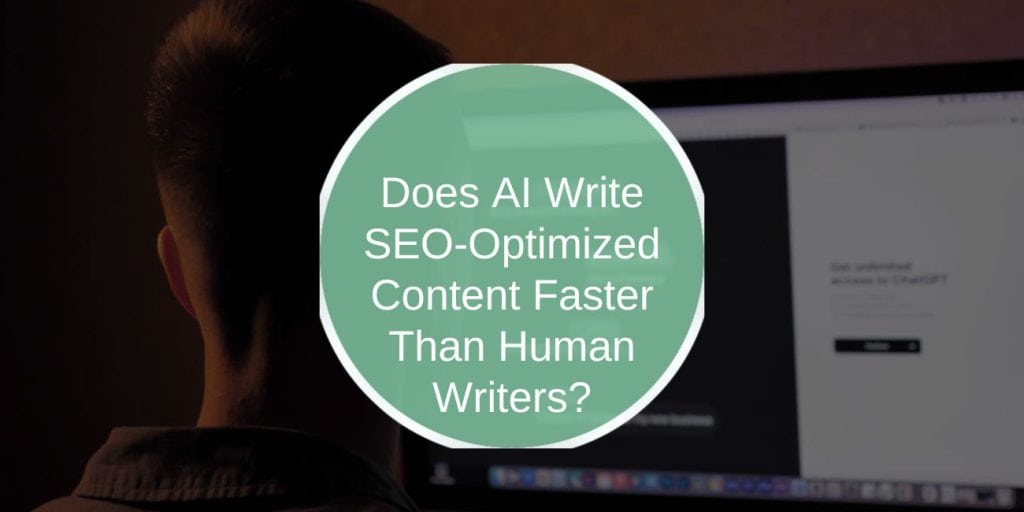 Does AI Write SEO-Optimized Content Faster Than Human Writers?