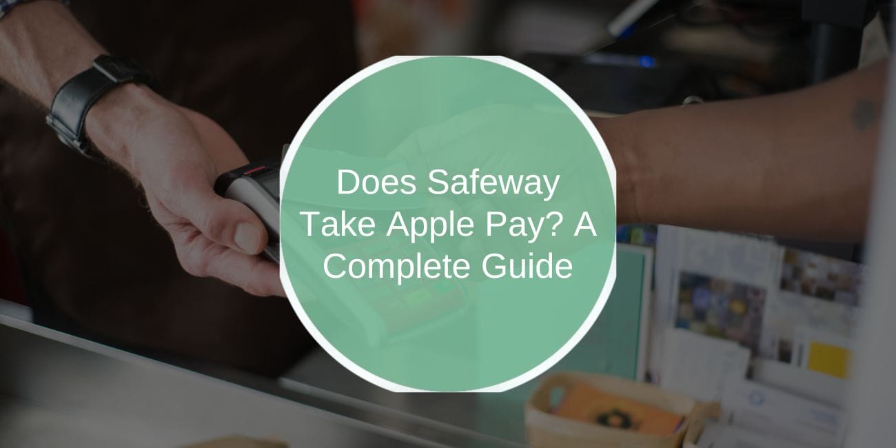 Does Safeway Take Apple Pay? A Complete Guide