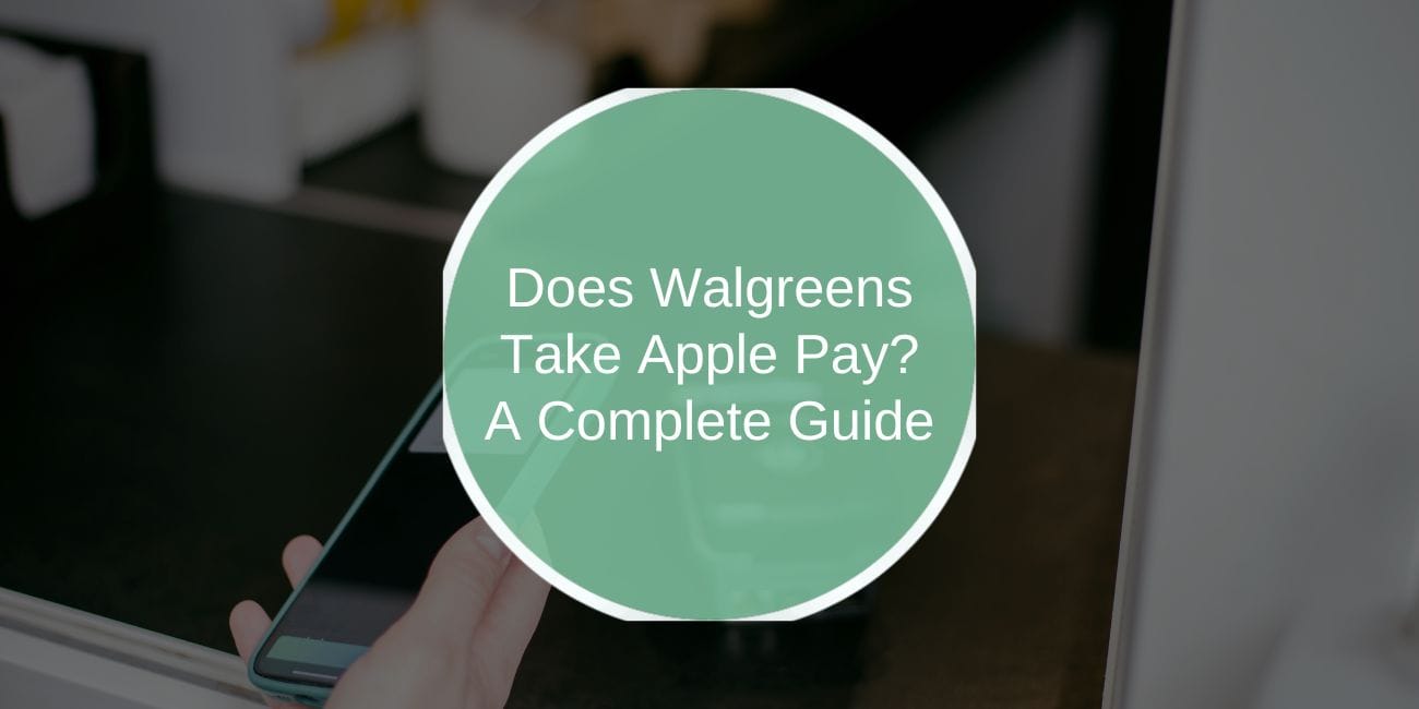 Does Walgreens Take Apple Pay? A Complete Guide