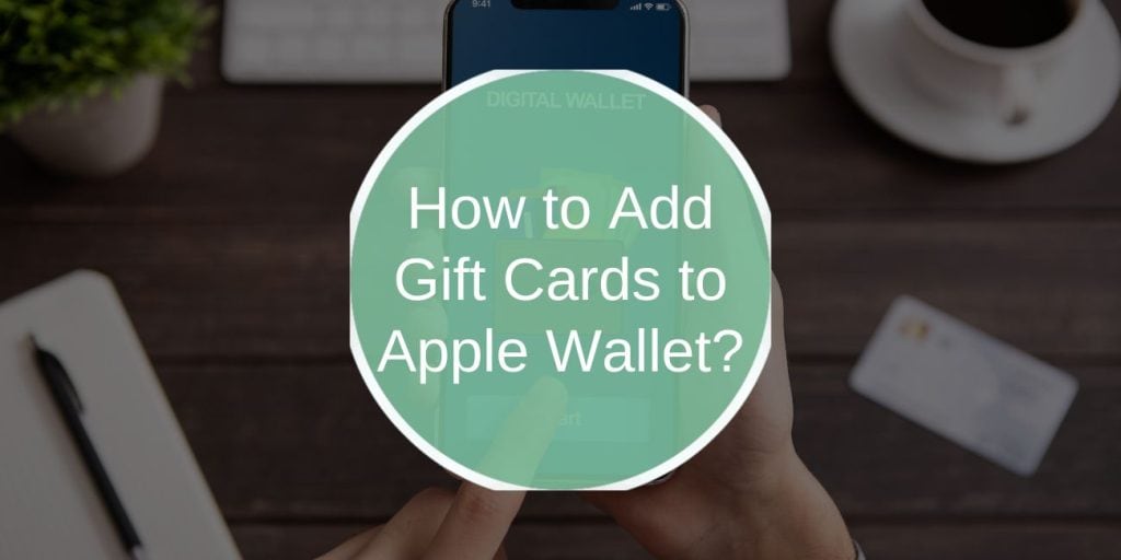 How to Add Gift Cards to Apple Wallet: A Complete Guide