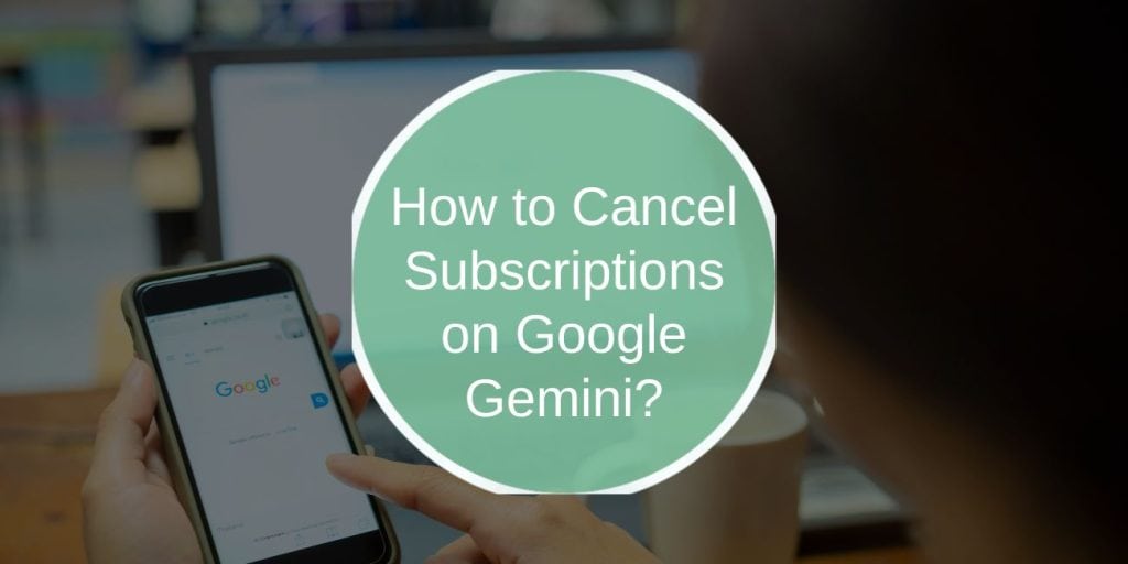 How to Cancel Subscriptions on Google Gemini?