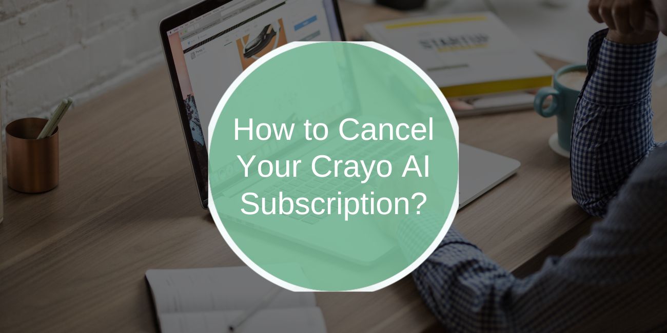 How to Cancel Your Crayo AI Subscription: A Step-by-Step Guide