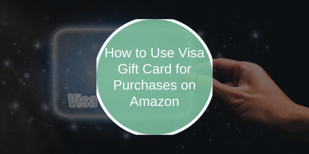 How to Use a Visa Gift Card to Shop on Amazon?