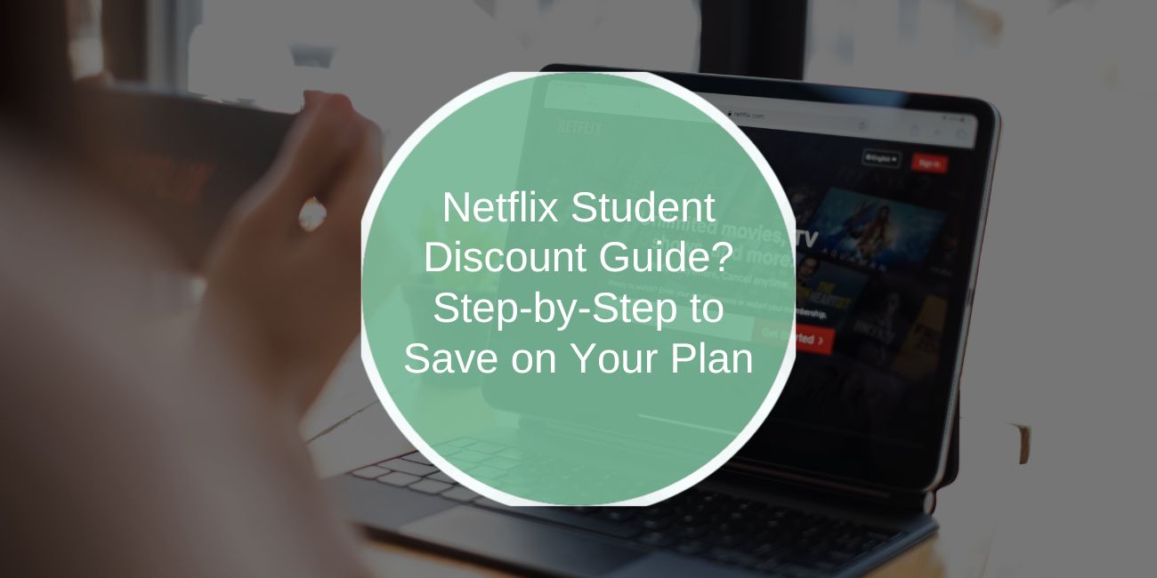 Netflix Student Discount Guide: Step-by-Step to Save on Your Plan