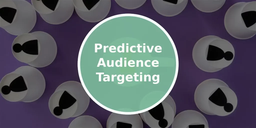 Scale Your Campaign ROI With Predictive Audience Targeting