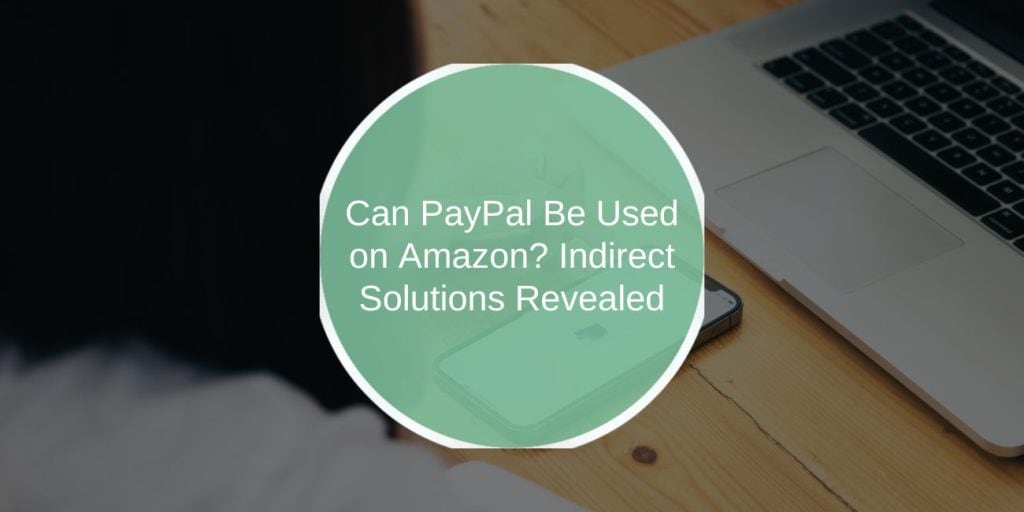 Can PayPal Be Used on Amazon? Indirect Solutions Revealed