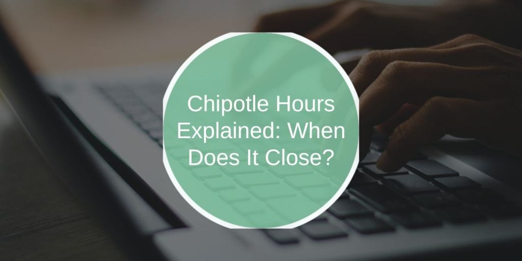 Chipotle Hours Explained: When Does It Close?