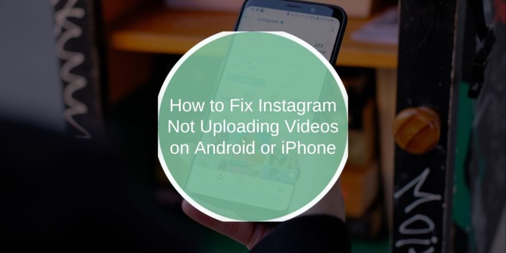 How to Fix Instagram Not Uploading Videos on Android or iPhone