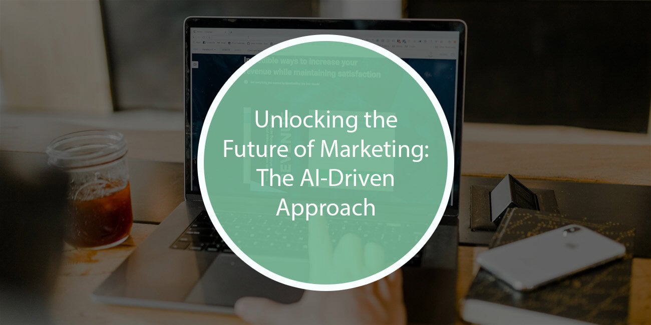 Unlocking the Future of Marketing: The AI-Driven Approach