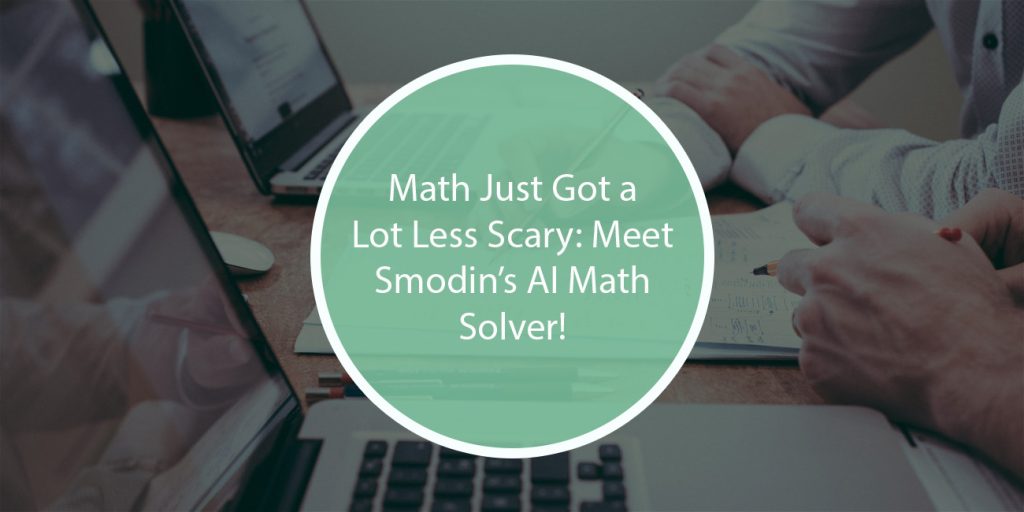 Math Just Got a Lot Less Scary: Meet Smodin’s AI Math Solver!