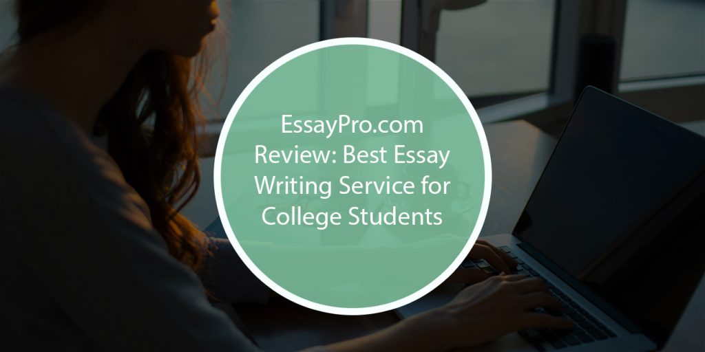 EssayPro.com Review: Best Essay Writing Service for College Students