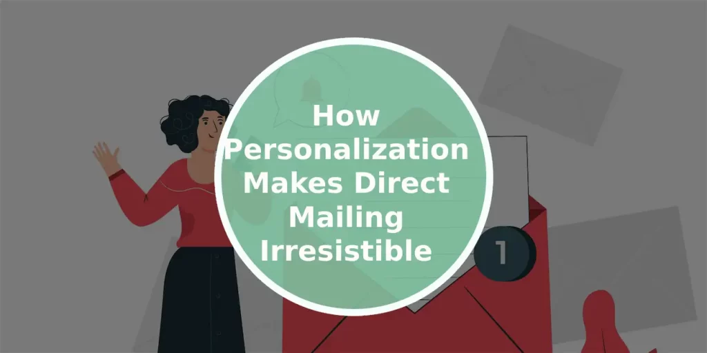 How Personalization Makes Direct Mailing Irresistible to Prospects