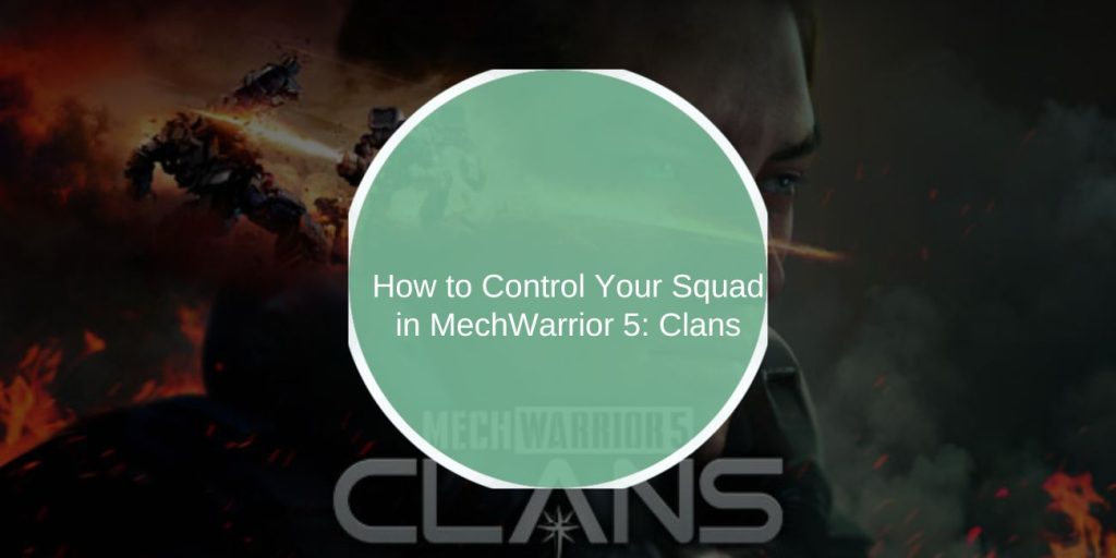 How to Control Your Squad in MechWarrior 5: Clans