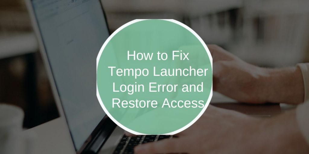 How to Fix Tempo Launcher Login Error and Restore Access