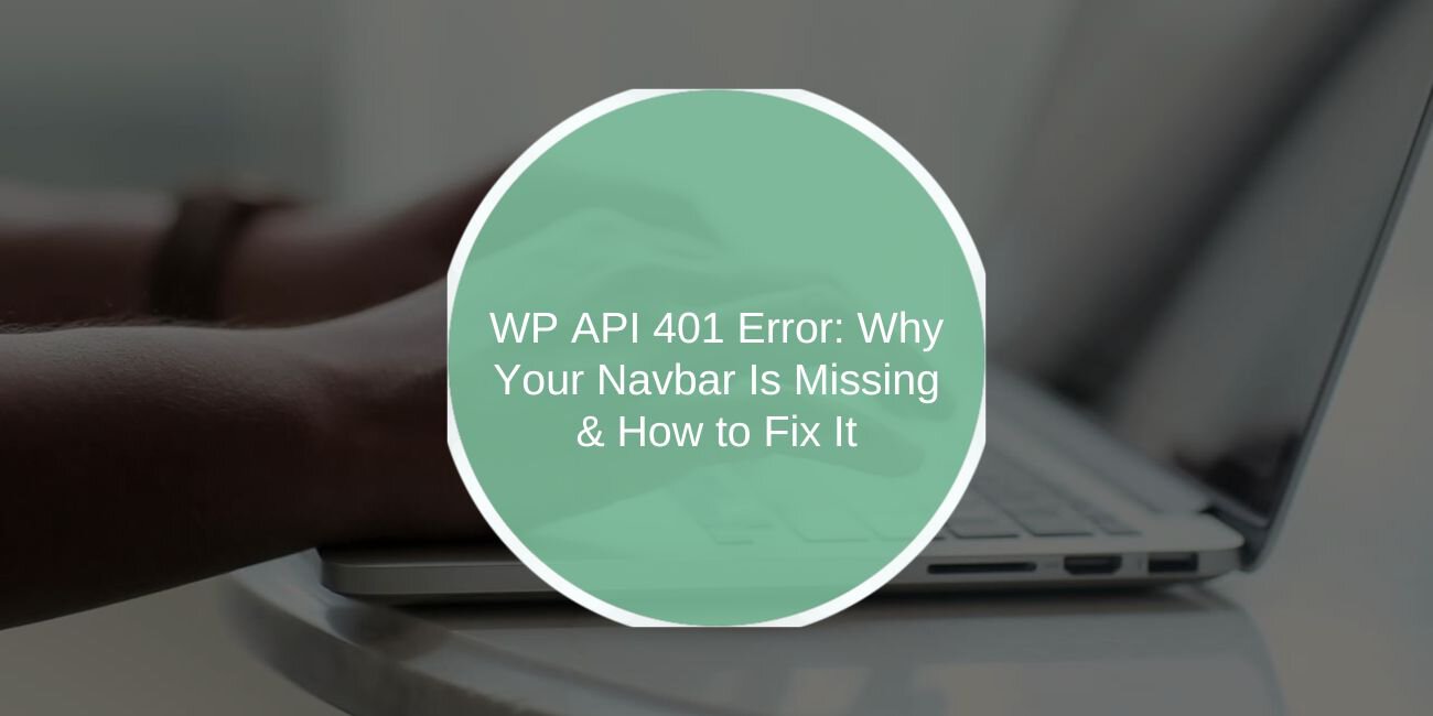 WP API 401 Error: Why Your Navbar Is Missing & How to Fix It