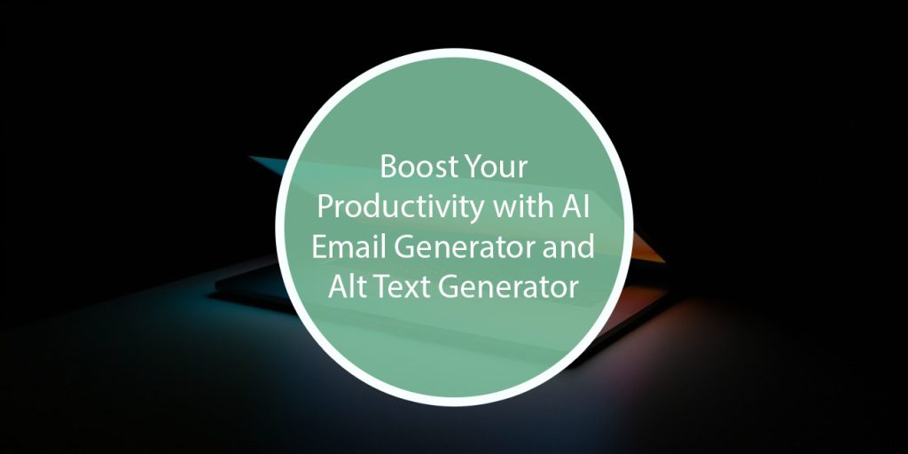 Boost Your Productivity with AI Email Generator and Alt Text Generator