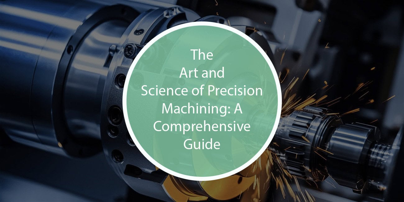 The Art and Science of Precision Machining: A Comprehensive Guide