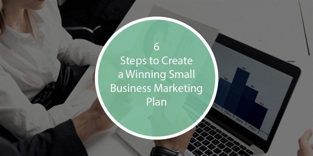 6 Steps to Create a Winning Small Business Marketing Plan