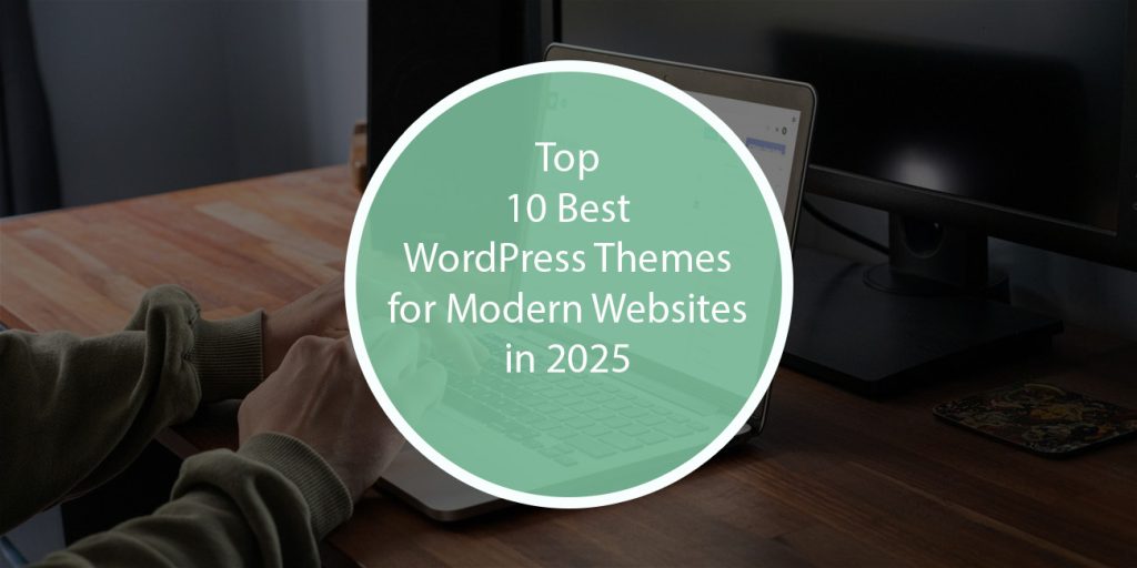 Top 10 Best WordPress Themes for Modern Websites in 2025