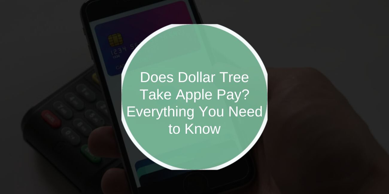 Does Dollar Tree Take Apple Pay? Everything You Need to Know