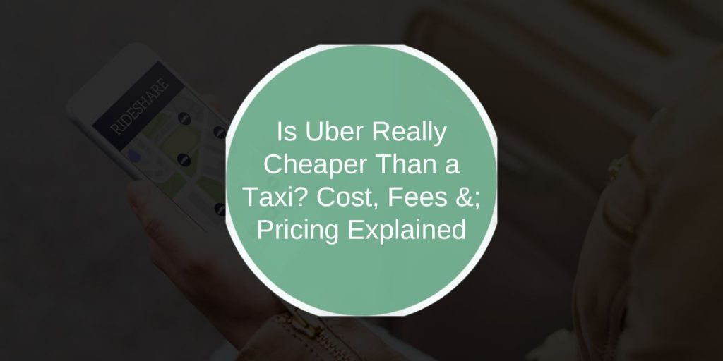 Is Uber Really Cheaper Than a Taxi? Cost, Fees & Pricing Explained